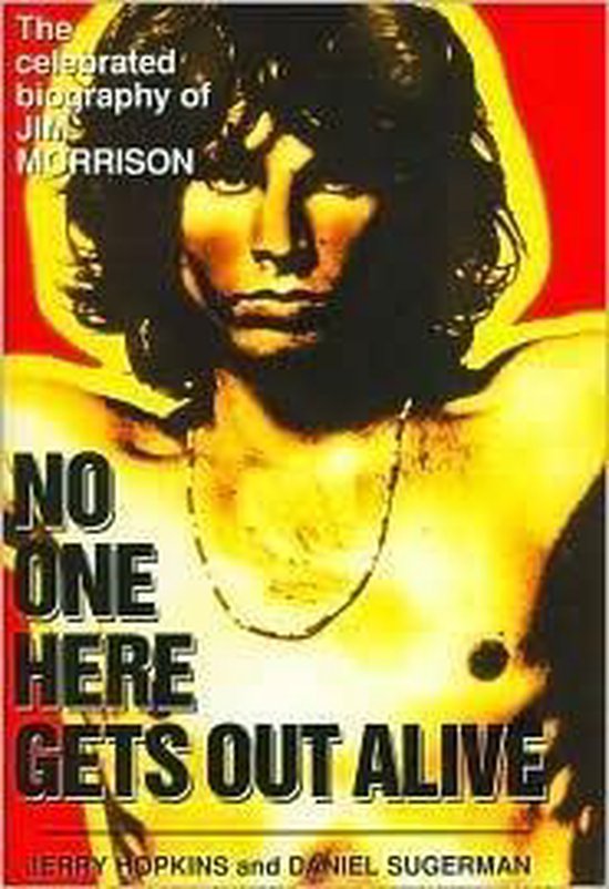 No one here gets out alive (the celebrated biography of Jim Morrison)