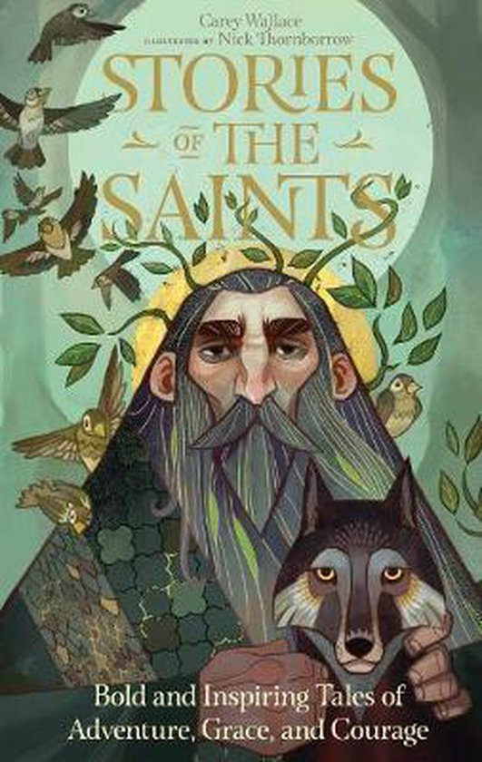 Stories of the Saints Bold and Inspiring Tales of Adventure, Grace, and Courage