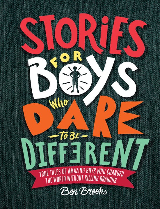 Stories for Boys Who Dare to Be Different: True Tales of Amazing Boys Who Changed the World Without Killing Dragons