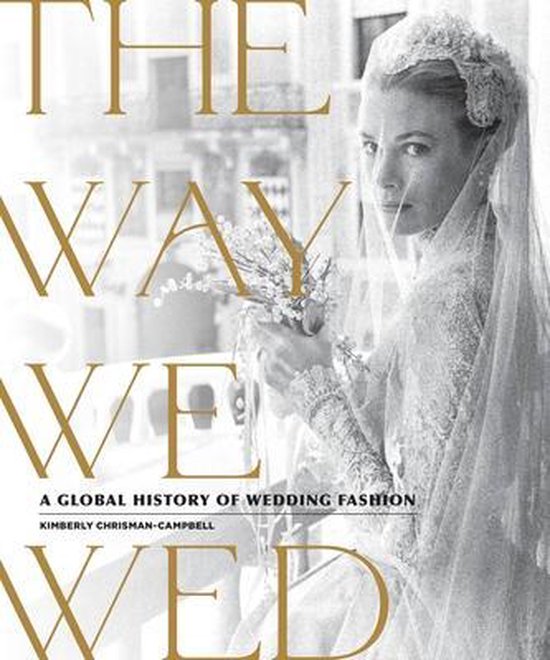 The Way We Wed A Global History of Wedding Fashion