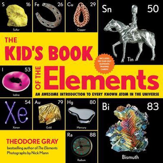 The Kid's Book of the Elements An Awesome Introduction to Every Known Atom in the Universe