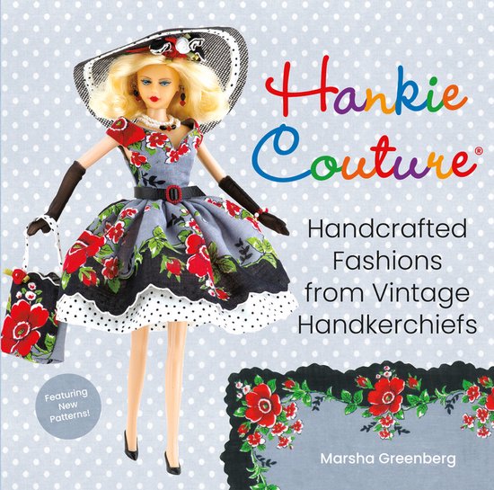 Hankie Couture Revised HandCrafted Fashions from Vintage Handkerchiefs Featuring New Patterns