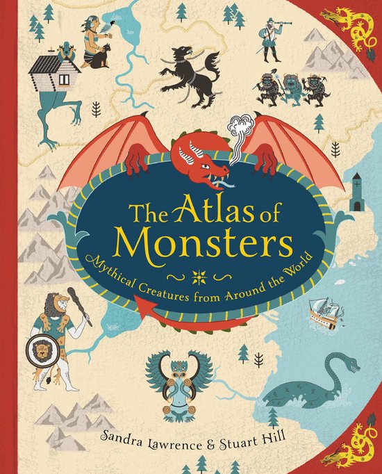 The Atlas of Monsters Mythical Creatures from Around the World