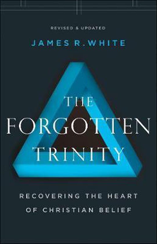 Forgotten Trinity Recovering the Heart of Christian Belief