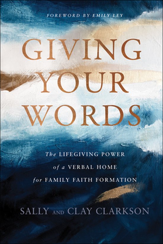 Giving Your Words – The Lifegiving Power of a Verbal Home for Family Faith Formation