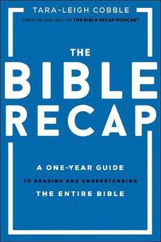 The Bible Recap A OneYear Guide to Reading and Understanding the Entire Bible