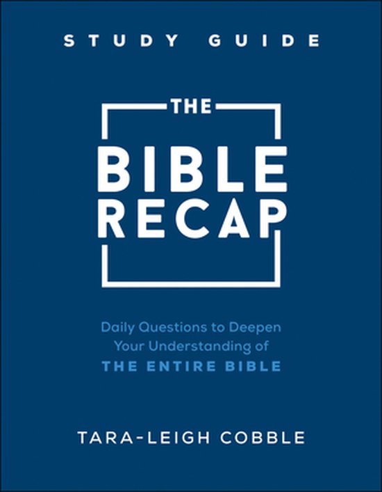 The Bible Recap Study Guide – Daily Questions to Deepen Your Understanding of the Entire Bible