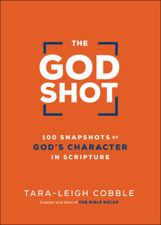 The God Shot – 100 Snapshots of God`s Character in Scripture