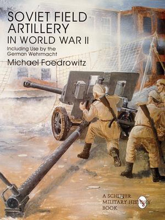 Soviet Field Artillery in World War II Including Use by the German Wehrmacht