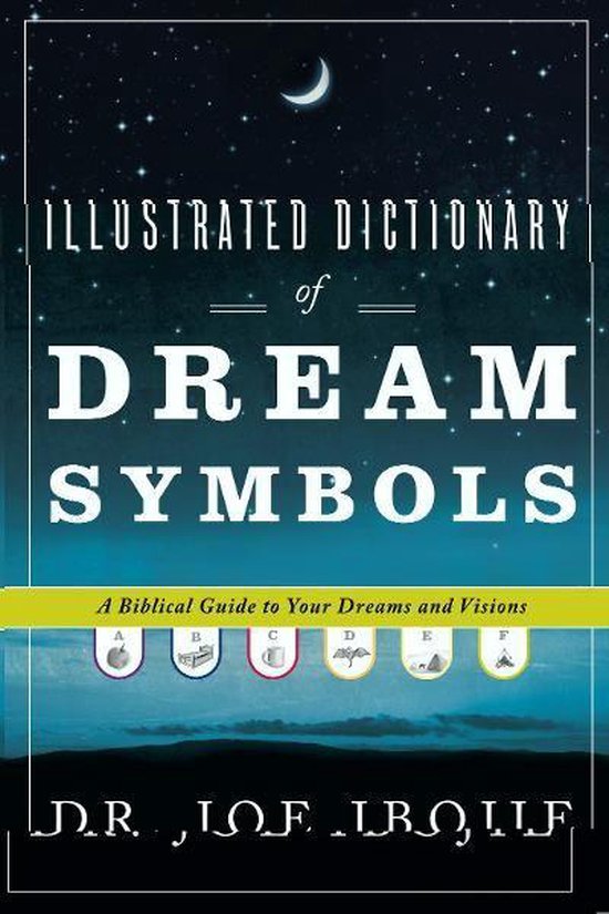 Illustrated Dictionary of Dream Symbols: A Biblical Guide to Your Dreams and Visions