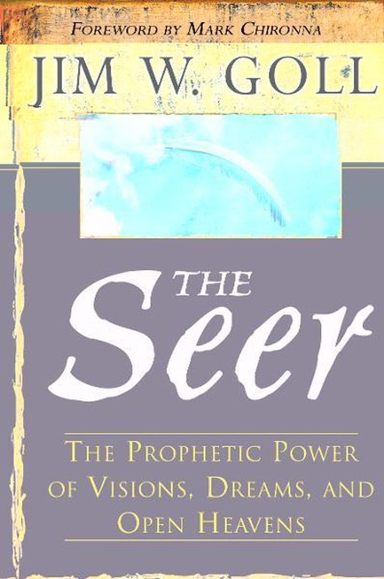 The Seer: The Prophetic Power of Visions, Dreams, and Open Heavens