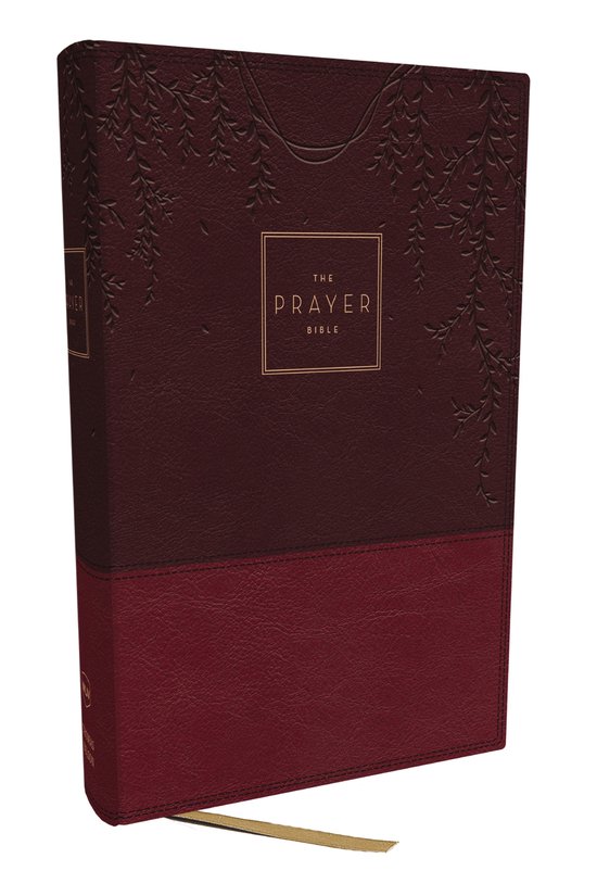 The Prayer Bible: Pray God’s Word Cover to Cover (NKJV, Burgundy Leathersoft, Red Letter, Comfort Print)