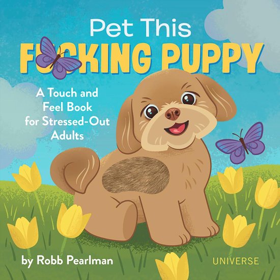 Pet This Fcking Puppy: A Touch-And-Feel Book for Stressed-Out Adults