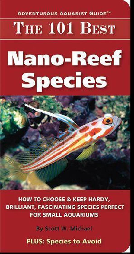 Adventurous Aquarist Guide - The 101 Best Nano-Reef Species