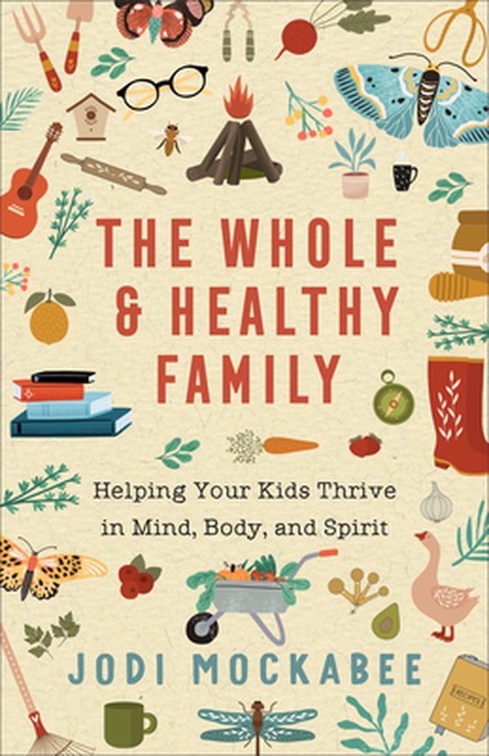 The Whole and Healthy Family – Helping Your Kids Thrive in Mind, Body, and Spirit