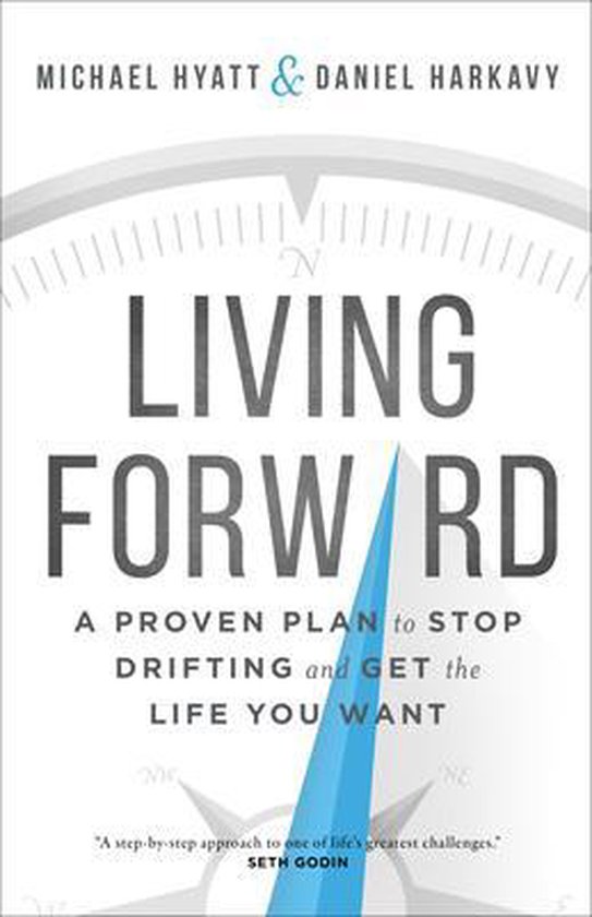 Living Forward A Proven Plan to Stop Drifting and Get the Life You Want