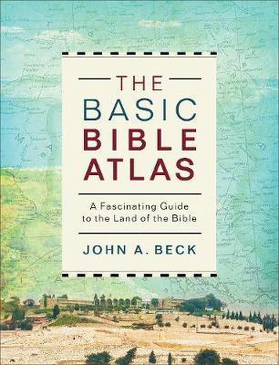 The Basic Bible Atlas: A Fascinating Guide to the Land of the Bible