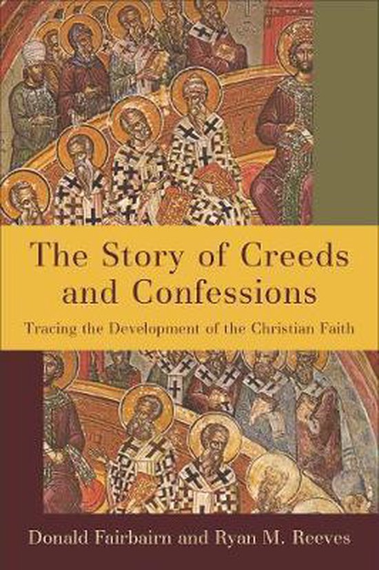 Story of Creeds and Confessions Tracing the Development of the Christian Faith