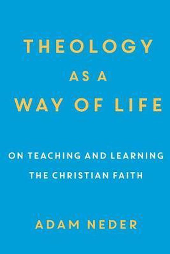 Theology as a Way of Life On Teaching and Learning the Christian Faith