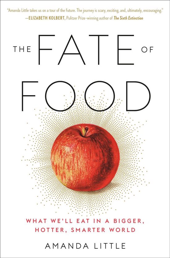 The Fate of Food What We'll Eat in a Bigger, Hotter, Smarter World