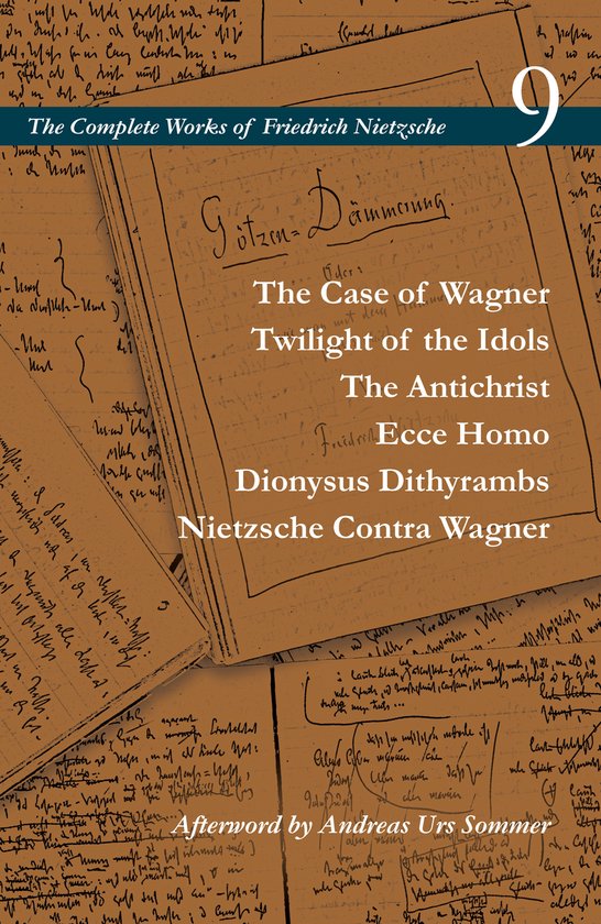 The Complete Works of Friedrich Nietzsche-The Case of Wagner / Twilight of the Idols / The Antichrist / Ecce Homo / Dionysus Dithyrambs / Nietzsche Contra Wagner