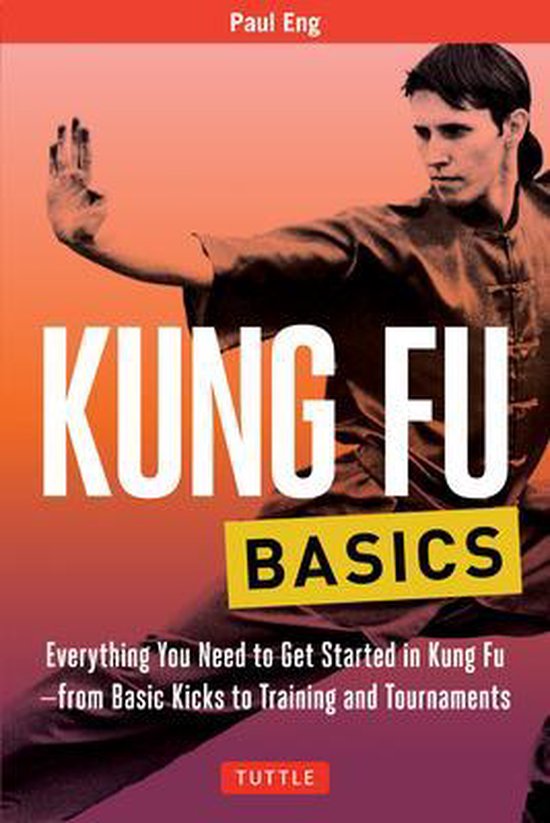 Kung Fu Basics Everything You Need to Get Started in Kung Fu from Basic Kicks to Training and Tournaments Tuttle Martial Arts Basics