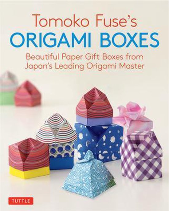 Tomoko Fuse's Origami Boxes Beautiful Paper Gift Boxes from Japan's Leading Origami Master 30 projects