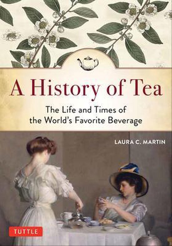 A History of Tea The Life and Times of the World's Favorite Beverage