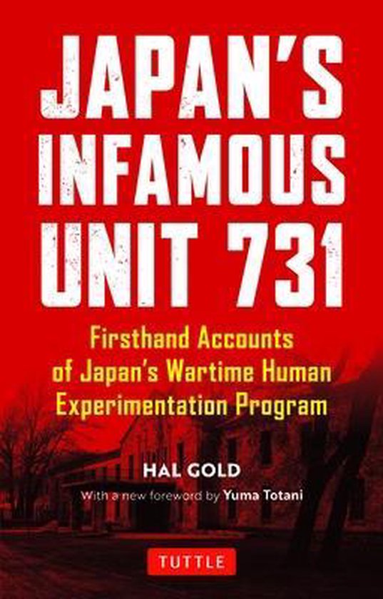 Japan's Infamous Unit 731 Firsthand Accounts of Japan's Wartime Human Experimentation Program Tuttle Classics