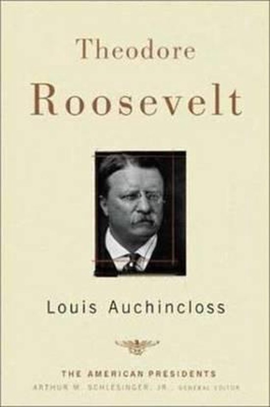 Theodore Roosevelt: The American Presidents Series: The 26th President, 1901-1909