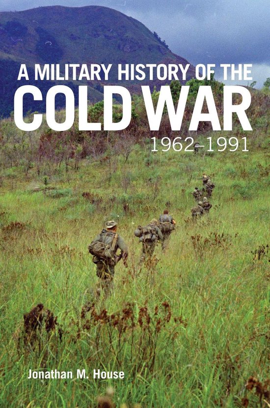 Campaigns and Commanders Series 70 - A Military History of the Cold War, 1962–1991