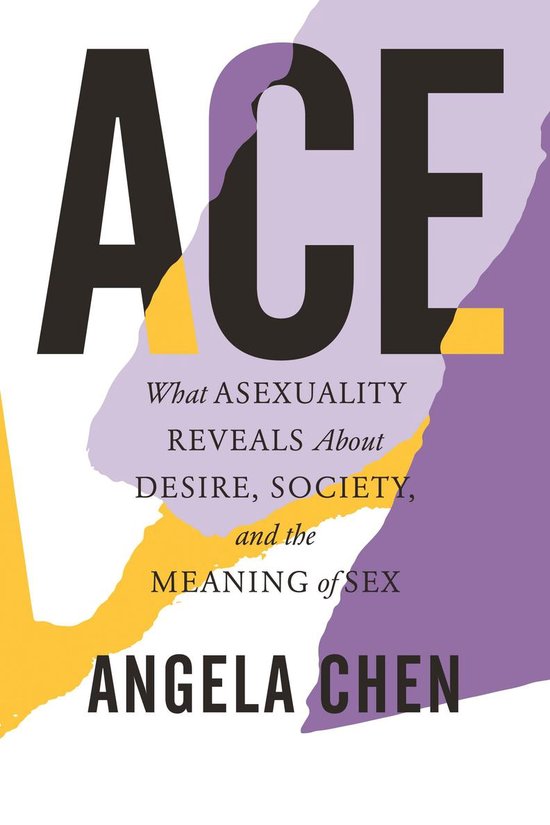 Ace What Asexuality Reveals About Desire, Society, and the Meaning of Sex