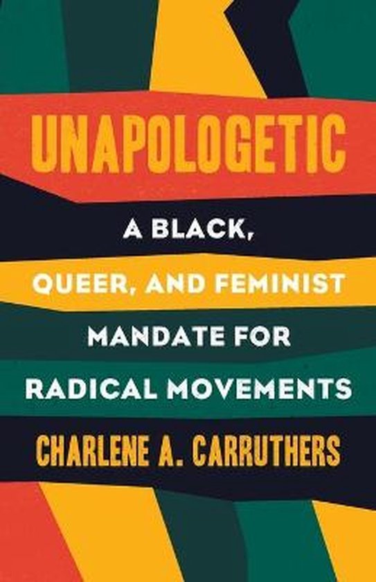 Unapologetic A Black, Queer, and Feminist Mandate for Radical Movements