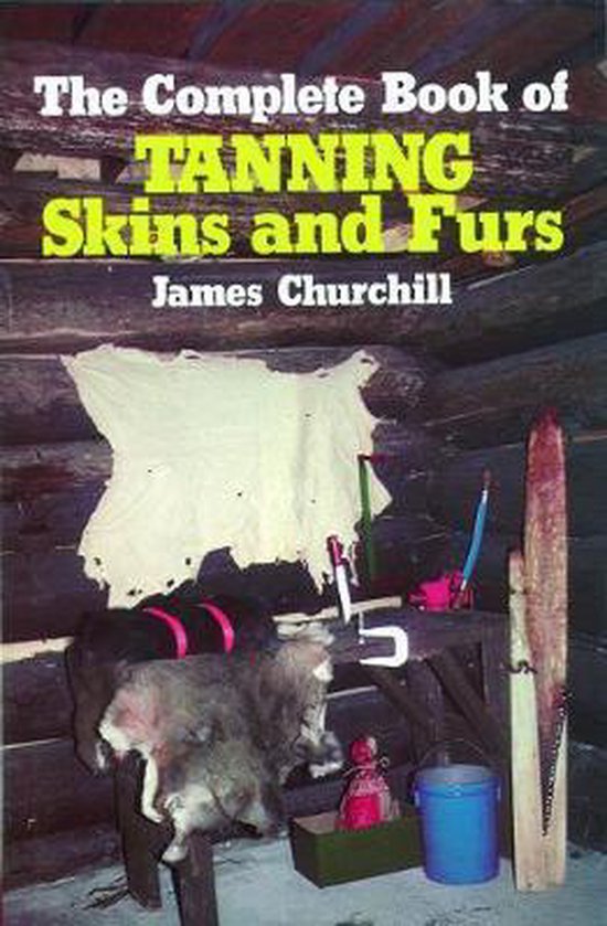 The Complete Book of Tanning Skins and Furs