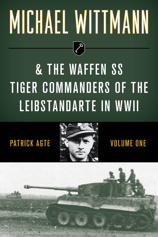 Michael Wittmann & the Waffen SS Tiger Commanders of the Leibstandarte in WWII