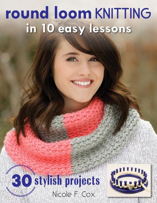 Round Loom Knitting in 10 Easy Lessons