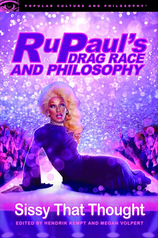 RuPaul's Drag Race and Philosophy Sissy That Thought 129 Popular Culture and Philosophy 129