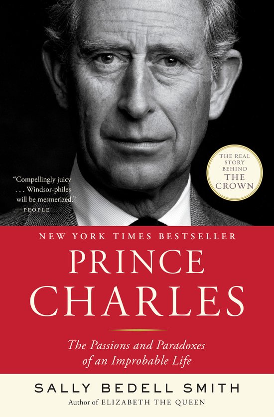 Prince Charles The Passions and Paradoxes of an Improbable Life