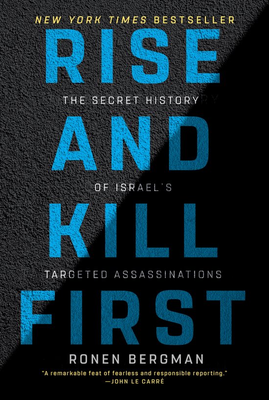 Rise and Kill First The Secret History of Israel's Targeted Assassinations