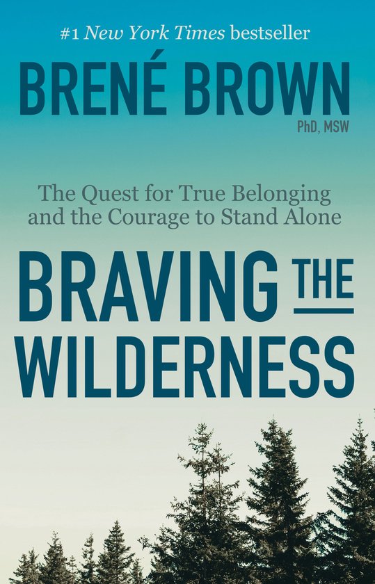 Braving the Wilderness The Quest for True Belonging and the Courage to Stand Alone