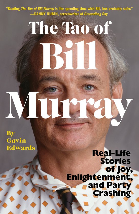 The Tao of Bill Murray RealLife Stories of Joy, Enlightenment, and Party Crashing