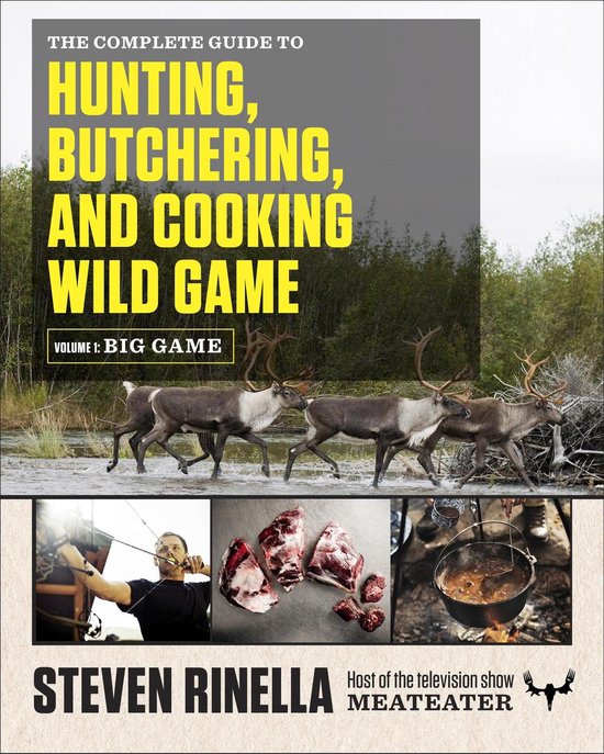 The Complete Guide to Hunting, Butchering, and Cooking Wild Game