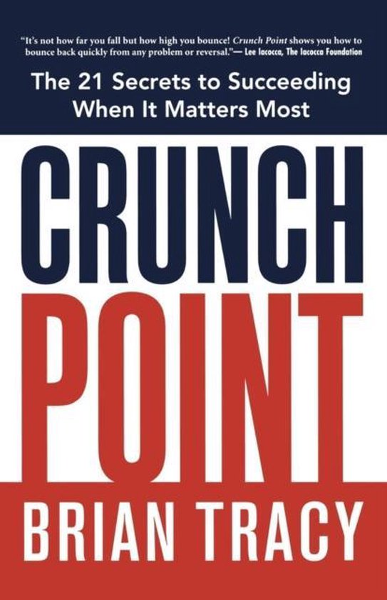 Crunch Point The 21 Secrets to Succeeding When It Matters Most