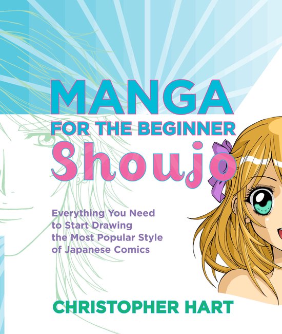 Christopher Hart's Manga for the Beginner - Manga for the Beginner Shoujo
