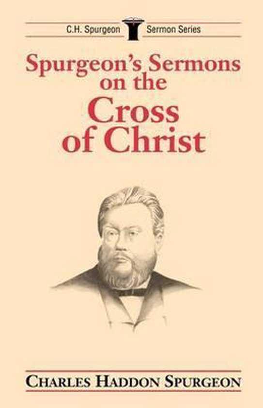 Spurgeon's Sermons on the Cross of Christ