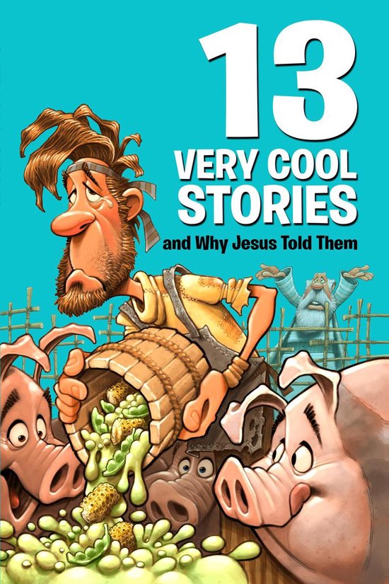 13 Very - 13 Very Cool Stories and Why Jesus Told Them