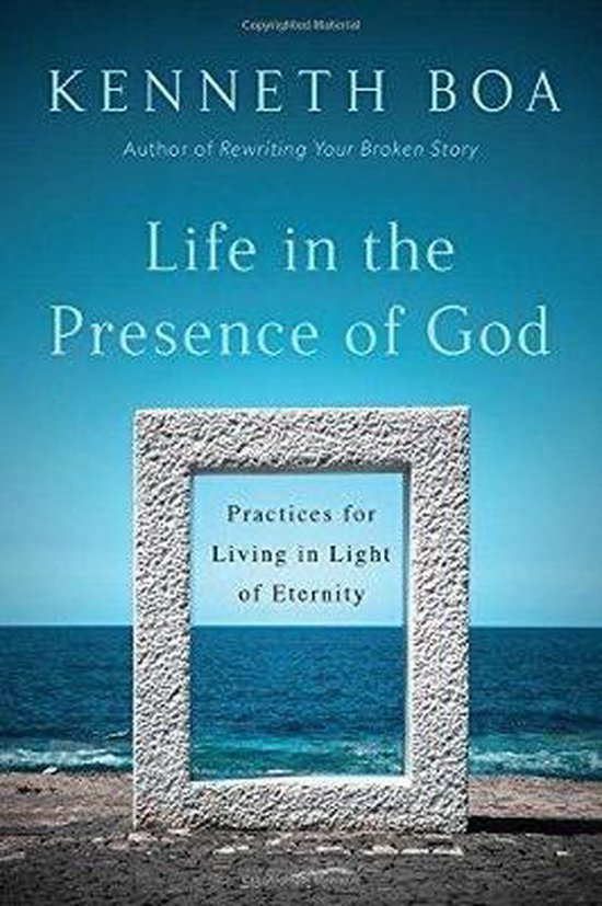 Life in the Presence of God Practices for Living in Light of Eternity