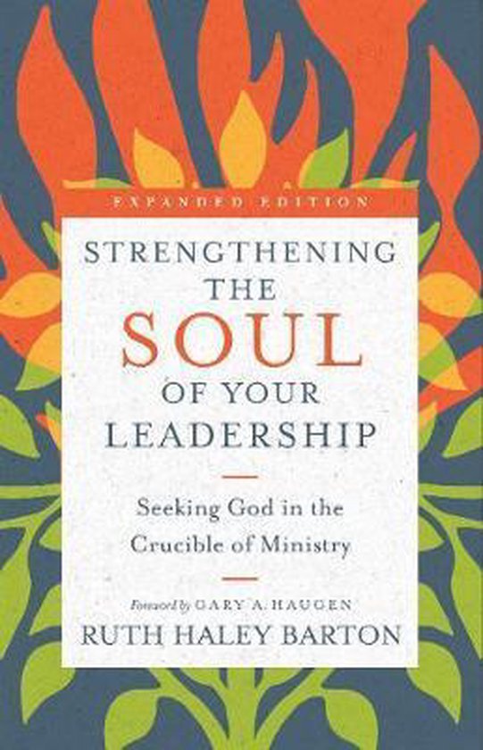 Strengthening the Soul of Your Leadership Seeking God in the Crucible of Ministry Transforming Resources