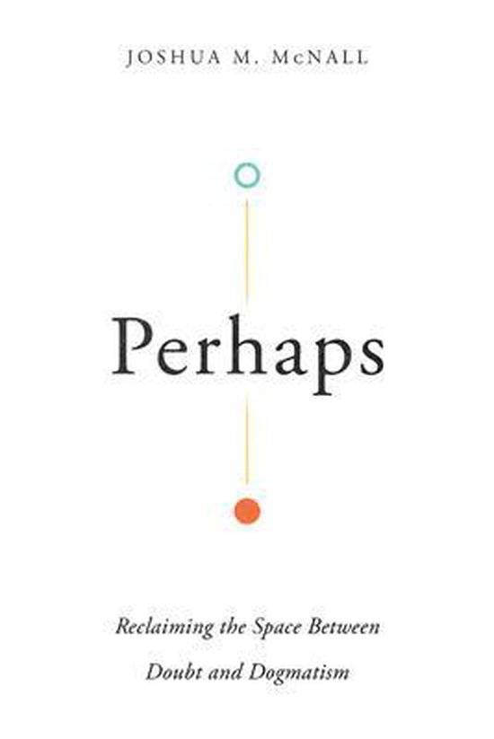 Perhaps – Reclaiming the Space Between Doubt and Dogmatism