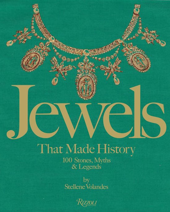 Jewels That Made History 100 Stones, Myths, and Legends